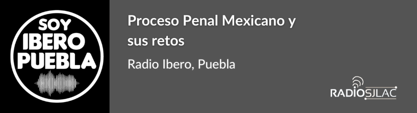 Proceso Penal Mexicano y sus retos – Ibero Puebla